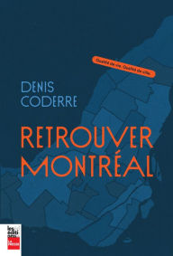 Title: Retrouver Montréal: Qualité de vie. Qualité de ville., Author: Denis Coderre