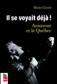 Title: Il s'voyait déjà!: Aznavour et le Québec, Author: Mario Girard