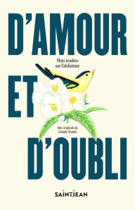 Title: D'amour et d'oubli: Mots tendres sur l'alzheimer, Author: Claudie Stanké