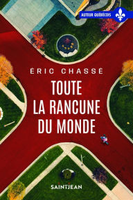 Title: Toute la rancune du monde, Author: Éric Chassé