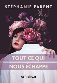 Title: Tout ce qui nous échappe, Author: Stéphanie Parent