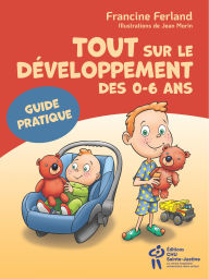 Title: Tout sur le développement des 0-6 ans: Guide pratique, Author: Francine Ferland