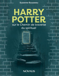 Title: Harry Potter et le Chemin de la traverse du spirituel, Author: Suzanne Rousseau