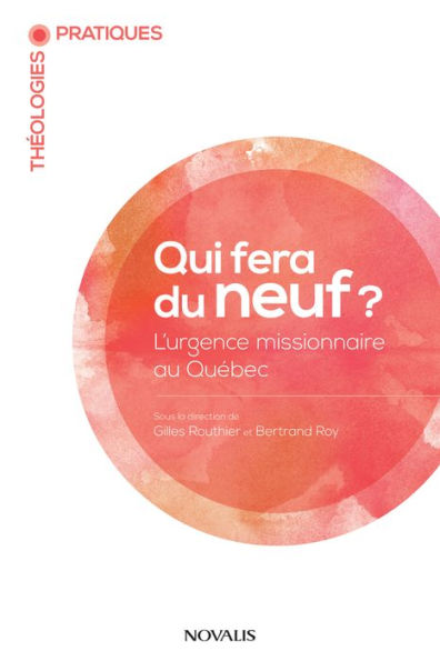 Qui fera du neuf?: L'urgence missionnaire au Québec