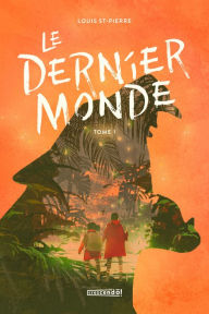 Title: Le dernier monde, Author: Louis St-Pierre