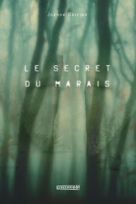 Title: Le secret du marais, Author: Joanne Bastien