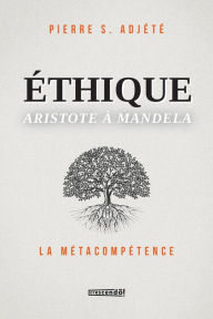 Title: Éthique Aristote à Mandela: LA MÉTACOMPÉTENCE, Author: Pierre S. Adjété