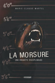 Title: La morsure: Une enquête disciplinaire, Author: Marie-Claude Martel