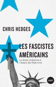 Title: Les fascistes américains: La droite chrétienne à l'assaut des États-Unis, Author: Chris  Hedges