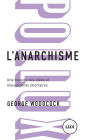 L'anarchisme: Une histoire des idées et mouvements libertaires