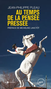 Title: Au temps de la pensée pressée, Author: Jean-Philippe Pleau