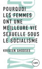 Pourquoi les femmes ont une meilleure vie sexuelle sous le socialisme: Plaidoyer pour l'indépendance économique