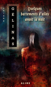 Title: Quelques battements d'ailes avant la nuit, Author: Ariane Gélinas