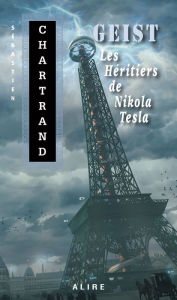 Title: GEIST - Les Héritiers de Nikola Tesla, Author: Sébastien Chartrand