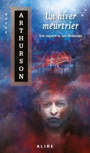 Title: Un hiver meurtrier, Author: Wayne Arthurson