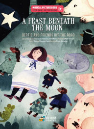 Title: A Feast Beneath the Moon: Bertie and Friends Hit the Road, Author: Christiane Duchesne