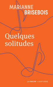 Title: Quelques solitudes, Author: Marianne Brisebois