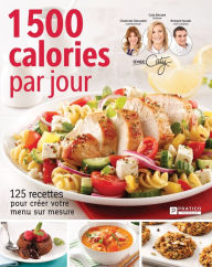 Title: 1 500 calories par jour: 125 recettes pour créer votre menu sur mesure, Author: Pratico Édition