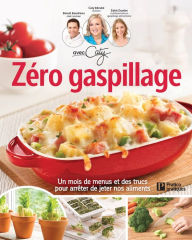 Title: Zéro gaspillage: Un mois de menus et des trucs pour arrêter de jeter nos aliments, Author: Pratico Édition