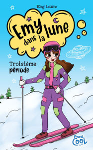 Title: Emy dans la lune Tome 3: Troisième période, Author: Emy Lalune