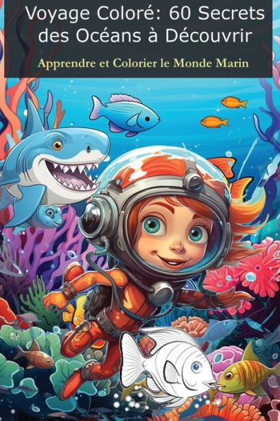 Voyage Coloré - 60 Secrets des Océans à Découvrir: Apprendre et Colorier le Monde Marin