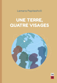 Title: Une Terre, quatre visages, Author: Lamara Papitashvili