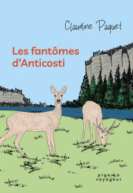 Title: Les fantômes d'Anticosti, Author: Claudine Paquet