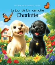 Title: Le jour de la marmotte Charlotte, Author: Valérie Langlois