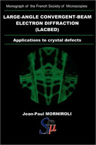 Title: Large-Angle Convergent-Beam Electron Diffraction Applications to Crystal Defects / Edition 1, Author: Jean- Paul Morniroli