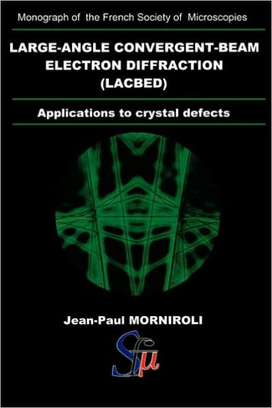 Large-Angle Convergent-Beam Electron Diffraction Applications to Crystal Defects / Edition 1