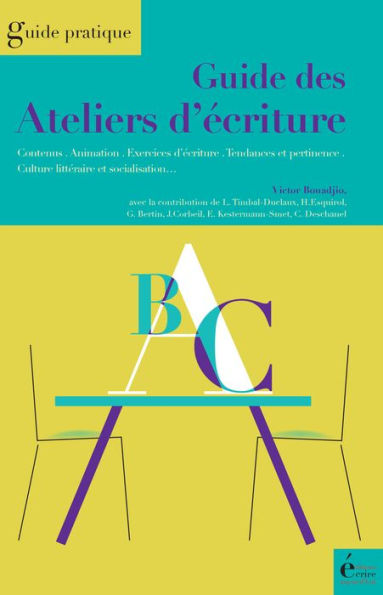 Guide des ateliers d'écriture: Guide pratique