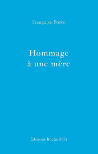 Title: Hommage à une mère, Author: Françoise Porte