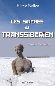 Title: Les sirènes du transsibérien: Voyage à Vlodivostok, Author: Hervé Bellec
