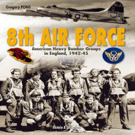 8th Air Force: American Heavy Bomber Groups in England 1942-1945