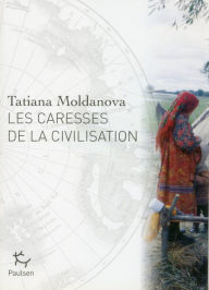 Title: Les Caresses de la civilisation, Author: Tatiâna Aleksandrovna Moldanova