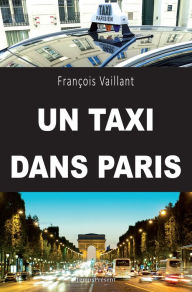 Title: Un taxi dans Paris: Un témoignage captivant, Author: François Vaillant