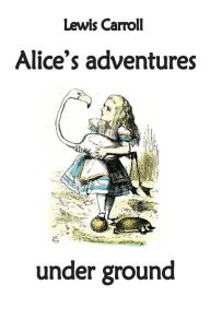 Title: Alice's adventures under ground, Author: Lewis Carroll
