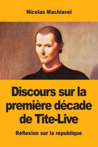 Title: Discours sur la première décade de Tite-Live, Author: Niccolò Machiavelli