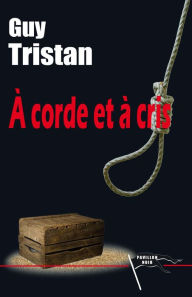 Title: À Corde et à cris, Author: Guy Tristan