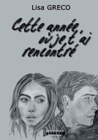 Title: Cette annÃ¯Â¿Â½e oÃ¯Â¿Â½ je t'ai rencontrÃ¯Â¿Â½, Author: Lisa Greco