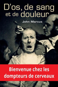 Title: D'os, de sang et de douleur, Author: John Marcus