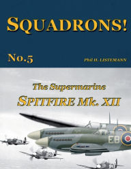 Title: The Supermarine Spitfire Mk.XII, Author: Phil H Listemann