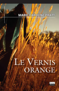 Title: Le vernis orange: Roman, Author: Marie-Caroline Pratt