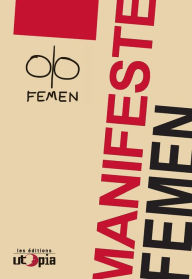 Title: Manifeste Femen: Analyse de leurs combats, Author: Collectif Femen