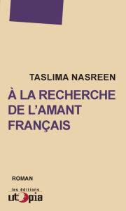 Title: À la recherche de l'amant français: Un roman d'apprentissage bouleversant, Author: Taslima Nasreen