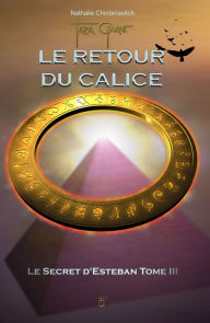 Title: Le retour du calice - Le secret d'Esteban Tome 3, Author: Nathalie Chintanavitch