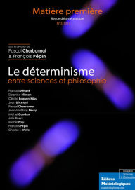 Title: Le déterminisme entre sciences et philosophie: Revue Matière première, Author: Pascal Charbonnat