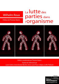Title: La lutte des parties dans l'organisme: Un essai d'embryologie, Author: Wilhelm Roux