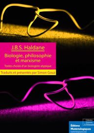 Title: Biologie, philosophie et marxisme: Textes choisis d'un biologiste atypique, Author: J.B.S Haldane