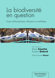 Title: La biodiversité en question: Enjeux philosophiques, éthiques et scientifiques, Author: Elena Casetta